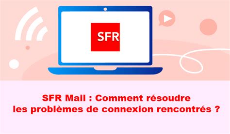 Messagerie SFR Mail : problèmes daccès